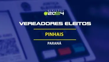 Lista dos vereadores eleitos em Pinhais-PR nas Eleições 2024