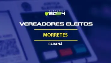 Lista dos vereadores eleitos em Morretes-PR nas Eleições 2024