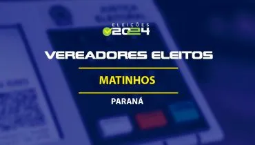 Lista dos vereadores eleitos em Matinhos-PR nas Eleições 2024