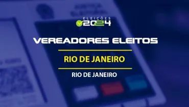 Lista dos vereadores eleitos em Rio de Janeiro-RJ nas Eleições 2024