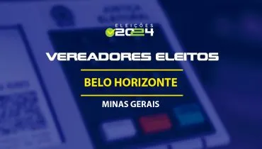 Lista dos vereadores eleitos em Belo Horizonte-MG nas Eleições 2024