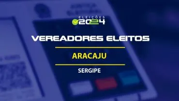 Lista dos vereadores eleitos em Aracaju-SE nas Eleições 2024