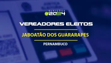 Lista dos vereadores eleitos em Jaboatão dos Guararapes-PE nas Eleições 2024