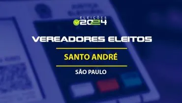 Lista dos vereadores eleitos em Santo André-SP nas Eleições 2024