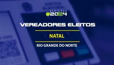 Lista dos vereadores eleitos em Natal-RN nas Eleições 2024