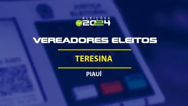 Lista dos vereadores eleitos em Teresina-PI nas Eleições 2024