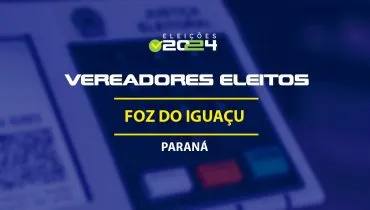 Lista dos vereadores eleitos em Foz do Iguaçu-PR nas Eleições 2024