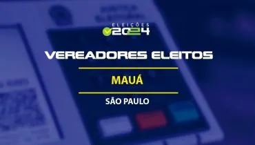 Lista dos vereadores eleitos em Mauá-SP nas Eleições 2024