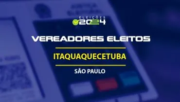 Lista dos vereadores eleitos em Itaquaquecetuba-SP nas Eleições 2024