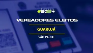 Lista dos vereadores eleitos em Guarujá-SP nas Eleições 2024