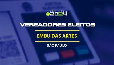 Lista dos vereadores eleitos em Embu das Artes-SP nas Eleições 2024