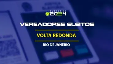 Lista dos vereadores eleitos em Volta Redonda-RJ nas Eleições 2024