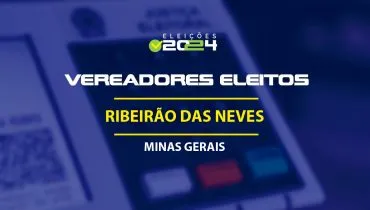 Lista dos vereadores eleitos em Ribeirão das Neves-MG nas Eleições 2024