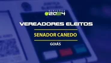 Lista dos vereadores eleitos em Senador Canedo-GO nas Eleições 2024