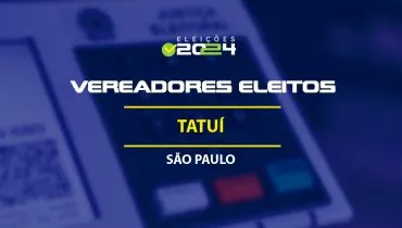 Lista dos vereadores eleitos em Tatuí-SP nas Eleições 2024