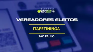 Lista dos vereadores eleitos em Itapetininga-SP nas Eleições 2024