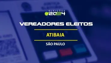 Lista dos vereadores eleitos em Atibaia-SP nas Eleições 2024