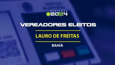 Lista dos vereadores eleitos em Lauro de Freitas-BA nas Eleições 2024