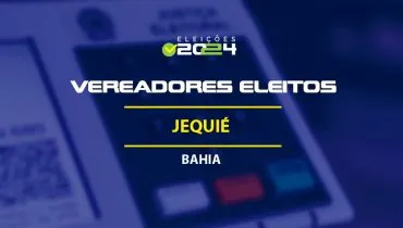 Lista dos vereadores eleitos em Jequié-BA nas Eleições 2024