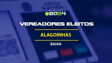 Lista dos vereadores eleitos em Alagoinhas-BA nas Eleições 2024