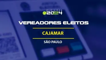 Lista dos vereadores eleitos em Cajamar-SP nas Eleições 2024