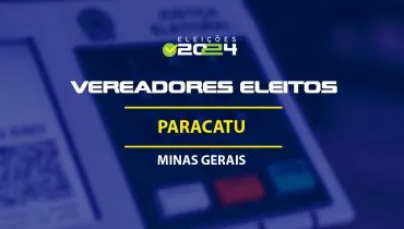 Lista dos vereadores eleitos em Paracatu-MG nas Eleições 2024