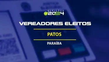 Lista dos vereadores eleitos em Patos-PB nas Eleições 2024