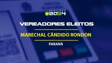 Lista dos vereadores eleitos em Marechal Cândido Rondon-PR nas Eleições 2024