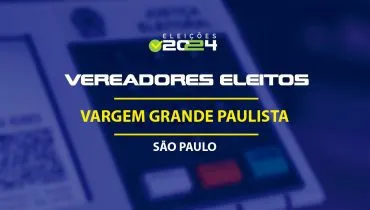 Lista dos vereadores eleitos em Vargem Grande Paulista-SP nas Eleições 2024