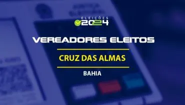 Lista dos vereadores eleitos em Cruz das Almas-BA nas Eleições 2024