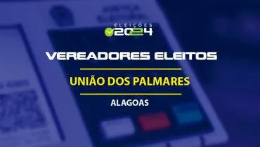 Lista dos vereadores eleitos em União dos Palmares-AL nas Eleições 2024