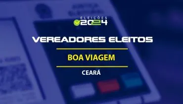 Lista dos vereadores eleitos em Boa Viagem-CE nas Eleições 2024