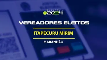 Lista dos vereadores eleitos em Itapecuru Mirim-MA nas Eleições 2024