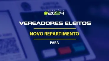 Lista dos vereadores eleitos em Novo Repartimento-PA nas Eleições 2024