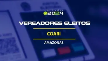 Lista dos vereadores eleitos em Coari-AM nas Eleições 2024