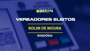 Lista dos vereadores eleitos em Rolim de Moura-RO nas Eleições 2024