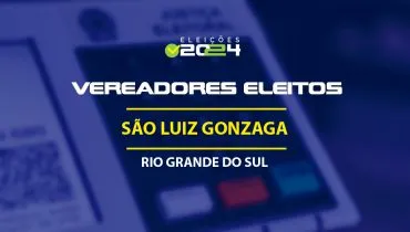 Lista dos vereadores eleitos em São Luiz Gonzaga-RS nas Eleições 2024