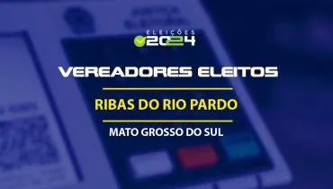 Lista dos vereadores eleitos em Ribas do Rio Pardo-MS nas Eleições 2024