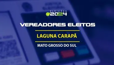 Lista dos vereadores eleitos em Laguna Carapã-MS nas Eleições 2024