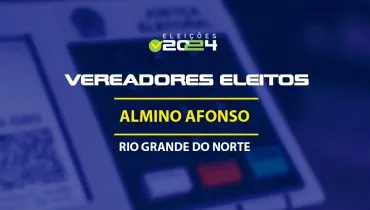 Lista dos vereadores eleitos em Almino Afonso-RN nas Eleições 2024