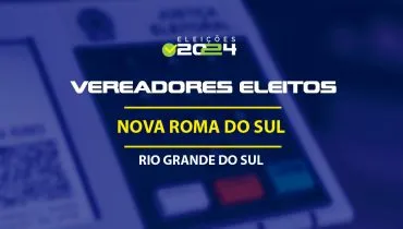 Lista dos vereadores eleitos em Nova Roma do Sul-RS nas Eleições 2024