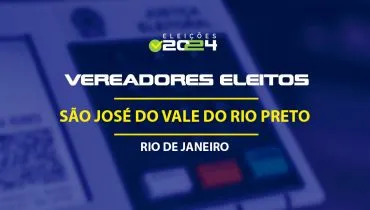 Lista dos vereadores eleitos em São José do Vale do Rio Preto-RJ nas Eleições 2024