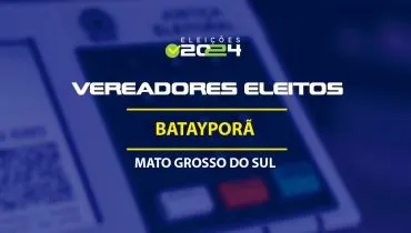 Lista dos vereadores eleitos em Batayporã-MS nas Eleições 2024