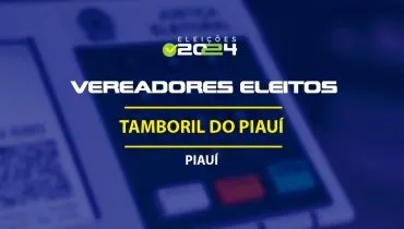 Lista dos vereadores eleitos em Tamboril do Piauí-PI nas Eleições 2024