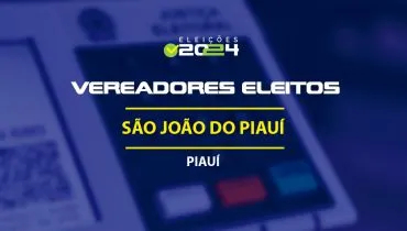 Lista dos vereadores eleitos em São João do Piauí-PI nas Eleições 2024