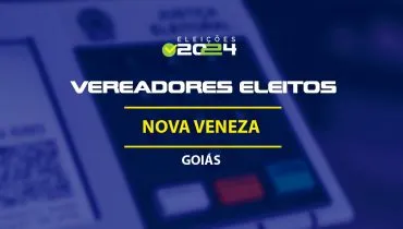 Lista dos vereadores eleitos em Nova Veneza-GO nas Eleições 2024