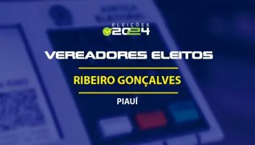 Lista dos vereadores eleitos em Ribeiro Gonçalves-PI nas Eleições 2024