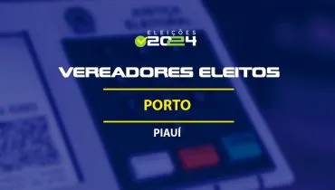 Lista dos vereadores eleitos em Porto-PI nas Eleições 2024