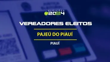 Lista dos vereadores eleitos em Pajeú do Piauí-PI nas Eleições 2024