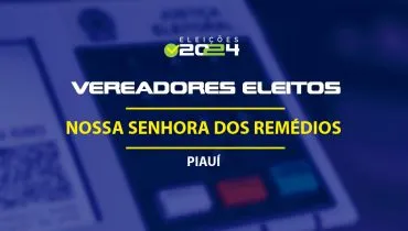 Lista dos vereadores eleitos em Nossa Senhora dos Remédios-PI nas Eleições 2024